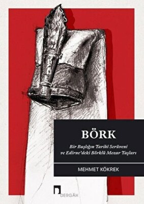 Börk Bir Başlığın Tarihi Serüveni ve Edirne?deki Börklü Mezar Taşları - Dergah Yayınları