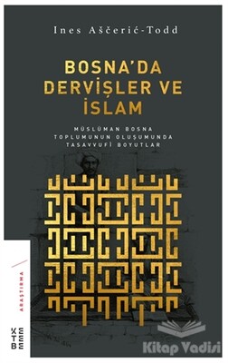 Bosna'da Dervişler ve İslam - Ketebe Yayınları