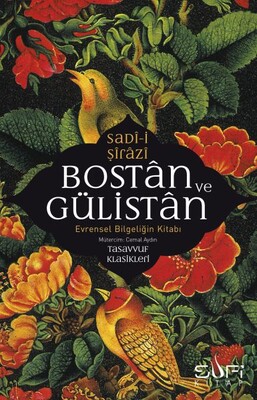 Bostan ve Gülistan & Evrensel Bilgeliğin Kitabı - Sufi Kitap