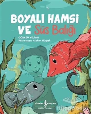 Boyalı Hamsi ve Süs Balığı - İş Bankası Kültür Yayınları
