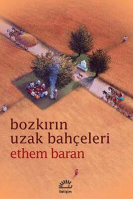 Bozkırın Uzak Bahçeleri - İletişim Yayınları