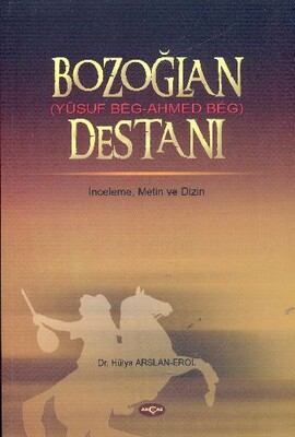 Bozoğlan Destanı (Yusuf Beg - Ahmed Beg) - Akçağ Yayınları