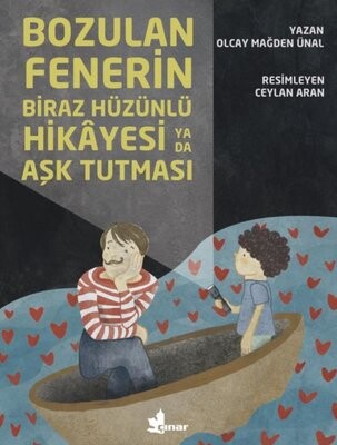 Bozulan Fenerin Biraz Hüzünlü Hikayesi ya da Aşk Tutması - Çınar Yayınları