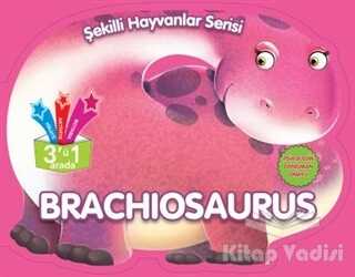 Parıltı Yayınları - Brachiosaurus - Şekilli Hayvanlar Serisi