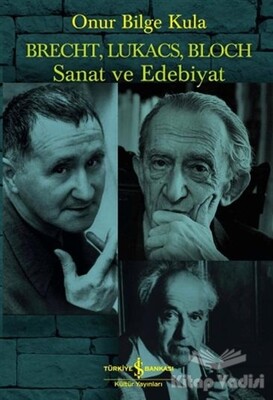 Brecht, Lukacs, Bloch Sanat ve Edebiyat - İş Bankası Kültür Yayınları