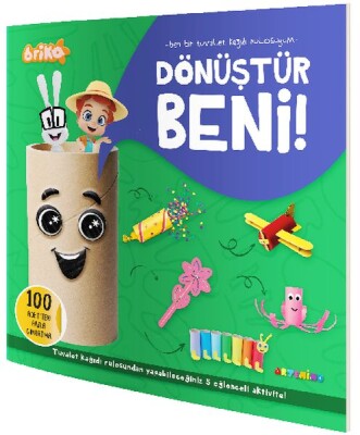 Briko Dönüştür Beni! – Ben Bir Tuvalet Kağıdı Rulosuyum - Artenino Yayıncılık