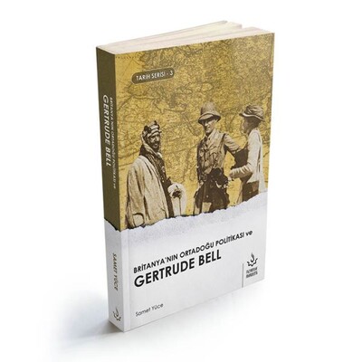 Britanya'nın Ortadoğu Politikası ve Gertrude Bell - Nizamiye Akademi Yayınları