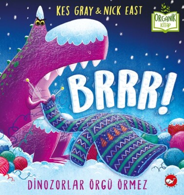Brrr! Dinozorlar Örgü Örmez - Organik Kitaplar - Beyaz Balina Yayınları