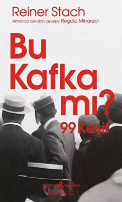 Bu Kafka mı? 99 Keşif - İş Bankası Kültür Yayınları