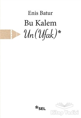 Bu Kalem Un (Ufak) - Sel Yayınları