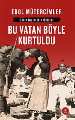 Bu Vatan Böyle Kurtuldu: Onlar Bizim İçin Öldüler - Alfa Yayınları