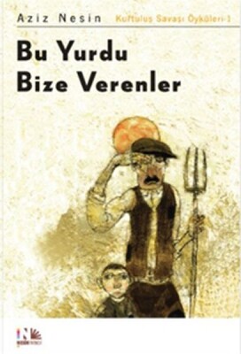 Bu Yurdu Bize Verenler: Kurtuluş Savaşı Öyküleri-1 - Nesin Yayınları