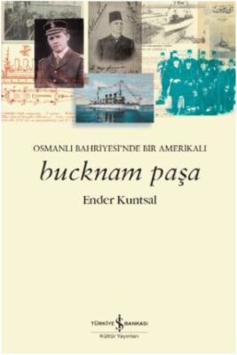 Bucknam Paşa - Osmanlı Bahriyesi’nde Bir Amerikalı - 1