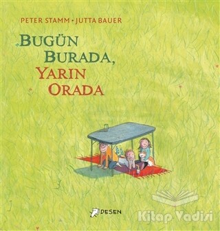 Bugün Burada Yarın Orada - Desen Yayınları