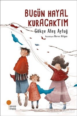 Bugün Hayal Kuracaktım - Günışığı Kitaplığı