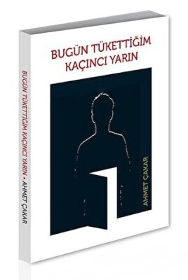 Bugün Tükettiğim Kaçıncı Yarın - Alternatif Yayıncılık