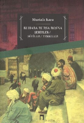 Buhara Bursa Bosna Şehirler - Sufiler - Tekkeler - Dergah Yayınları