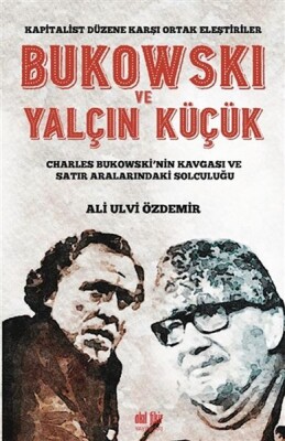 Bukowski ve Yalçın Küçük - Kapitalist Düzene Karşı Ortak Eleştiriler - Akıl Fikir Yayınları