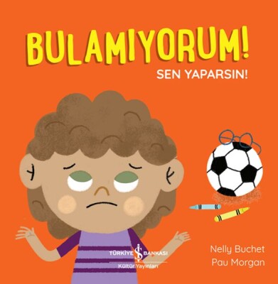 Bulamıyorum! Sen Yaparsın! - İş Bankası Kültür Yayınları