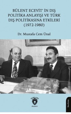Bülent Ecevit’in Dış Politika Anlayışı ve Türk Dış Politikasına Etkileri (1972-1980) - Dorlion Yayınları