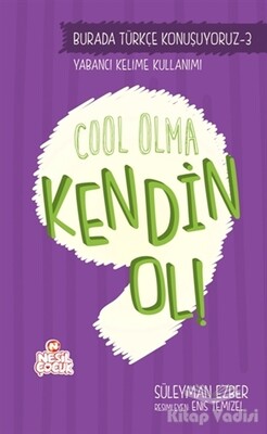 Burada Türkçe Konuşuyoruz 3: Cool Olma Kendin Ol! - Nesil Çocuk