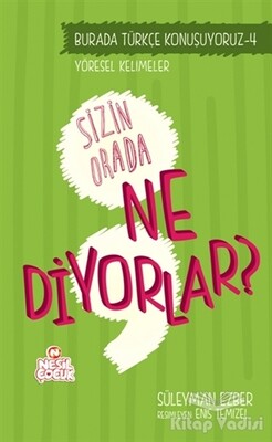 Burada Türkçe Konuşuyoruz 4: Sizin Orda Ne Diyorlar? - Nesil Çocuk