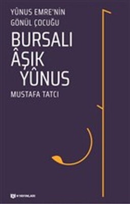 Bursalı Aşık Yunus - Yunus Emrenin Gönül Çocuğu - H Yayınları