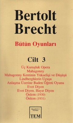 Bütün Oyunları Cilt: 3 Üç Kuruşluk Opera Mahagonny Mahagonny Kentinin Yükselişi ve Düşüşü Lindberghlerin Uçuşu Anlaşma Üzerine Baden Öğreti Oyunu Evet Diyen Evet Diyen. Hayır Diyen Önlem (1930) Önlem (1931) - Mitos Boyut Yayınları