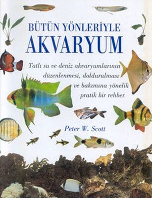 Bütün Yönleriyle Akvaryum (Ciltli) - Dost Kitabevi Yayınları