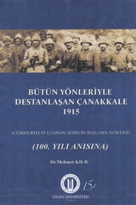 Bütün Yönleriyle Destanlaşan Çanakkale 1915 - Okan Üniversitesi Yayınları