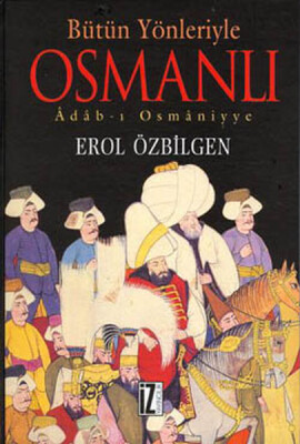 Bütün Yönleriyle Osmanlı Adab-ı Osmaniyye (Ciltli) - İz Yayıncılık