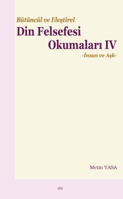 Bütüncül ve Eleştirel Din Felsefesi Okumaları IV -İnsan ve Aşk - Ankara Okulu Yayınları
