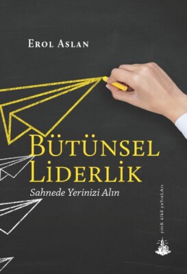 Bütünsel Liderlik - Yitik Ülke Yayınları