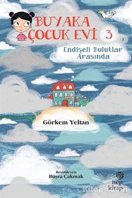 Buyaka Çocuk Evi 3 - Endişeli Bulutlar Arasında - Hep Kitap