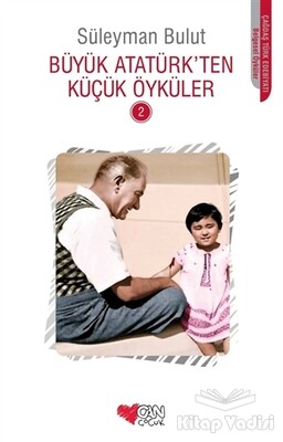 Büyük Atatürk’ten Küçük Öyküler - 2 - Can Çocuk Yayınları