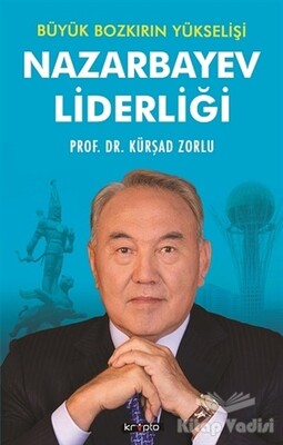 Büyük Bozkırın Yükselişi - Nazarbayev Liderliği - Kripto Basın Yayın