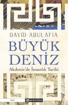 Büyük Deniz: Akdeniz’de İnsanlık Tarihi - Epsilon Yayınları