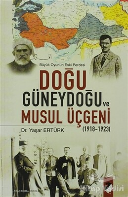 Büyük Doğunun Eski Perdesi - Doğu Güneydoğu ve Musul Üçgeni - IQ Kültür Sanat Yayıncılık