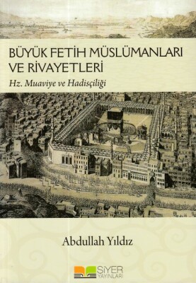 Büyük Fetih Müslümanları ve Riveyetleri - Siyer Yayınları