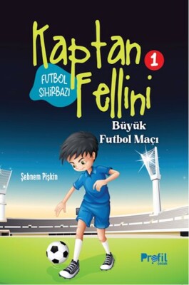 Büyük Futbol Maçı - Futbol Sihirbazı Kaptan Fellini 1 - Profil Kitap