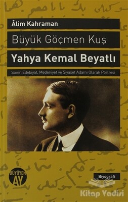 Büyük Göçmen Kuş: Yahya Kemal Beyatlı - Büyüyen Ay Yayınları