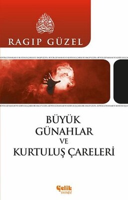 Büyük Günahlar ve Kurtuluş Çareleri - Çelik Yayınevi