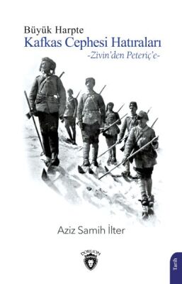 Büyük Harpte Kafkas Cephesi Hatıraları – Zivin'den Peteriç'e - 1