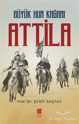 Büyük Hun Kağanı Attila - Bilge Kültür Sanat