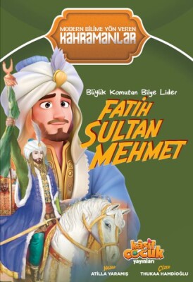 Büyük Komutan Bilge Lider Fatih Sultan Mehmet - Kaşif Çocuk Yayınları