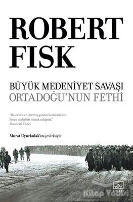 Büyük Medeniyet Savaşı: Orta Doğu’nun Fethi - İthaki Yayınları