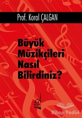 Büyük Müzikçileri Nasıl Bilirdiniz? - Boğaziçi Yayınları