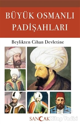 Büyük Osmanlı Padişahları - Sancak Yayınları