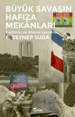 Büyük Savaşın Hafıza Mekanları-Gelibolu ve Alsace Lorraine - Yazılama Yayınevi