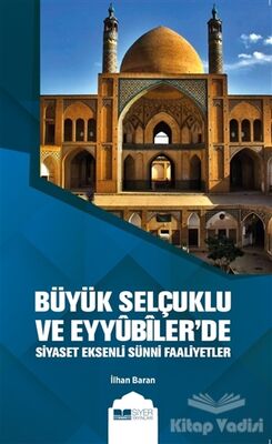 Büyük Selçuklu ve Eyyübiler'de Siyaset Eksenli Sünni Faaliyetler - 1